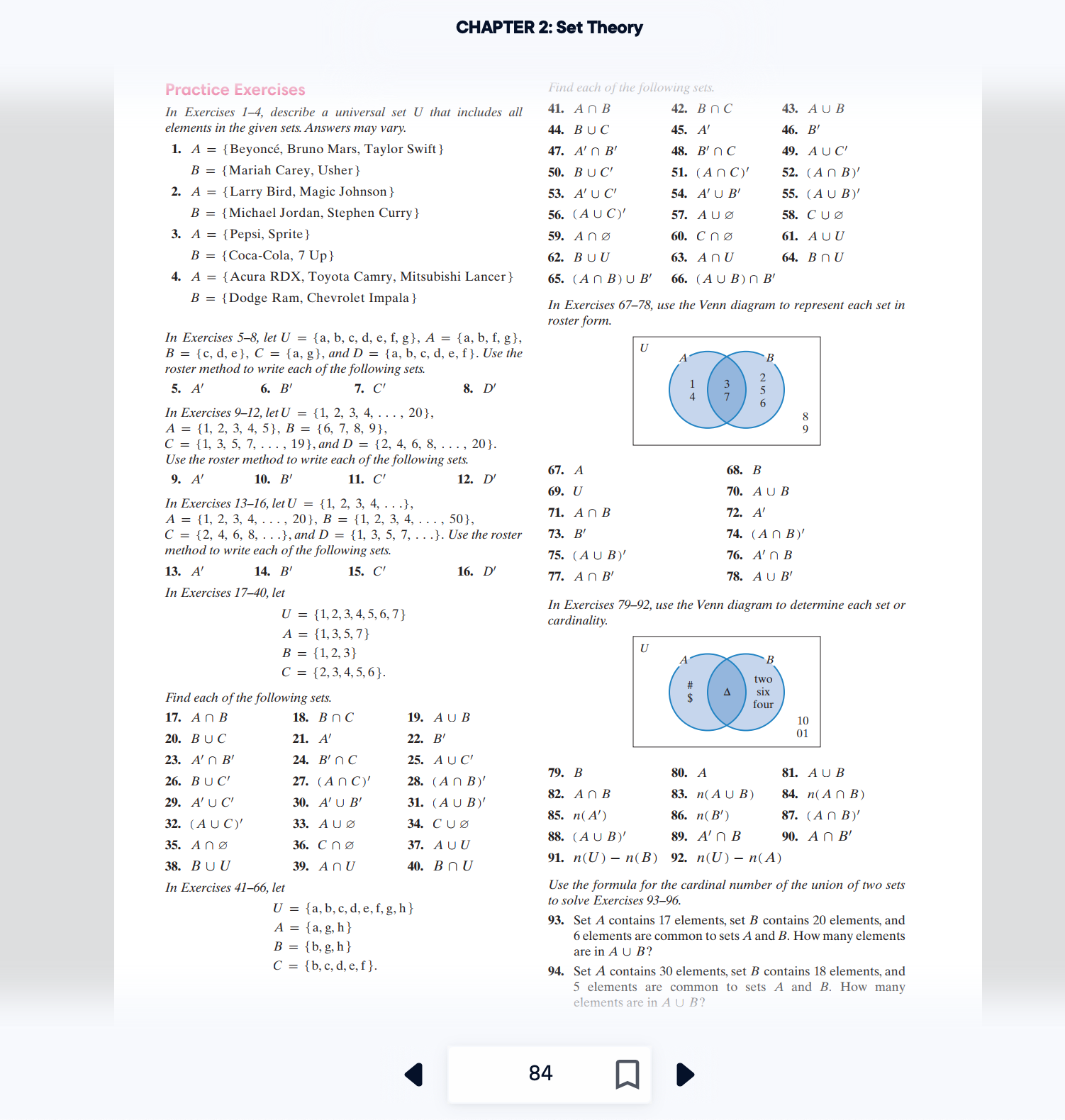 Section 2.3 (Page 84, Textbook): 5,7,9,13,17,23,25,27,29,31,33,37,39,67,79 CHAPTER 2: Set Theory Practice Exercises