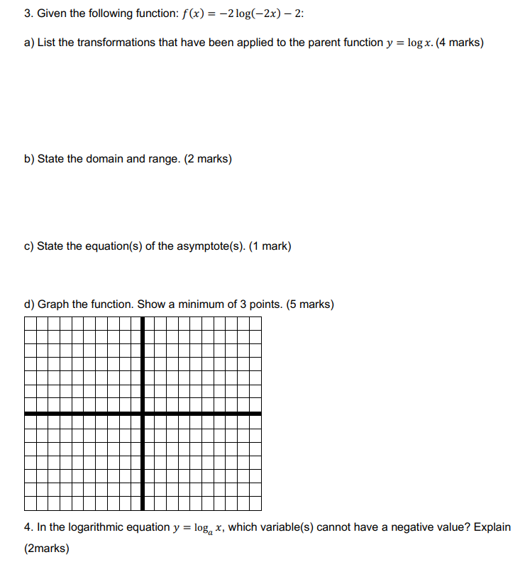  3. Given the following function: f(x) = 2log(2x) 2: a) List