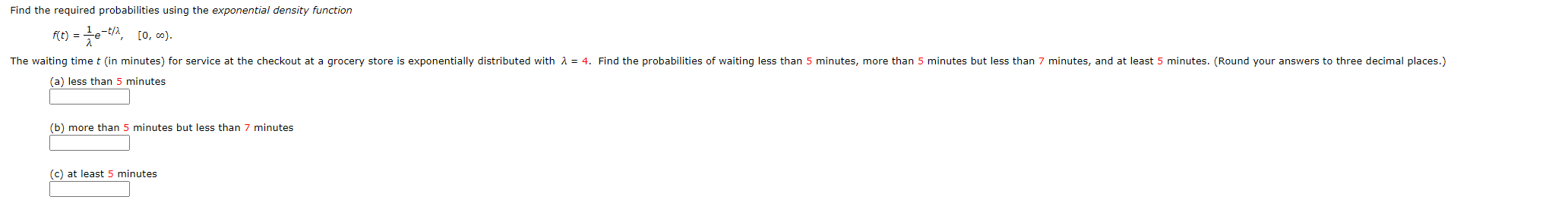 Find the required probabilities using theexponential density functionf(t) =(1/?)^e?t/?,[0,?).The waiting timet(in minutes)