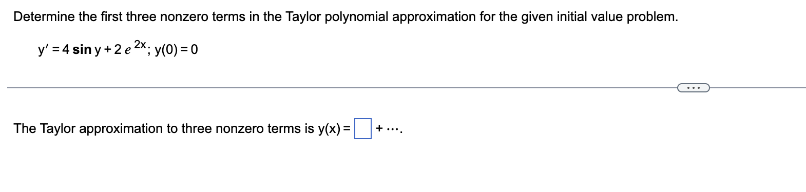questions below: Determine the first three nonzero terms in the Taylor polynomial