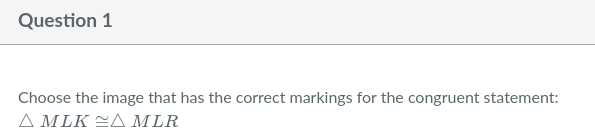 Help please.1. Question 1 Choose the image that has the correct markings