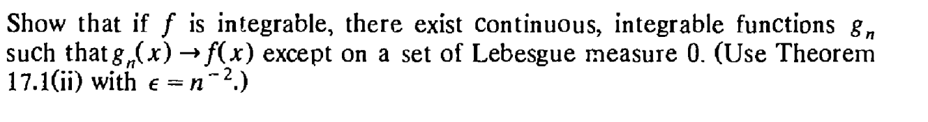 Show that if f is integrable, there exist continuous, integrable functions