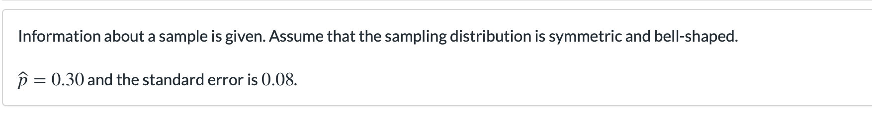  Information about a sample is given. Assume that the sampling distribution