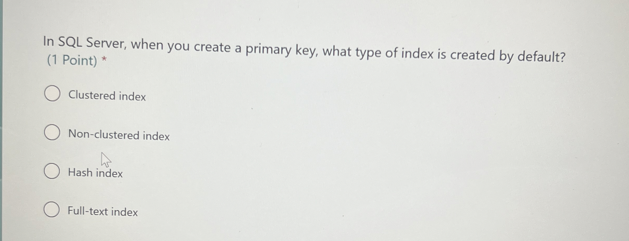  In SQL Server, when you create a primary key, what type