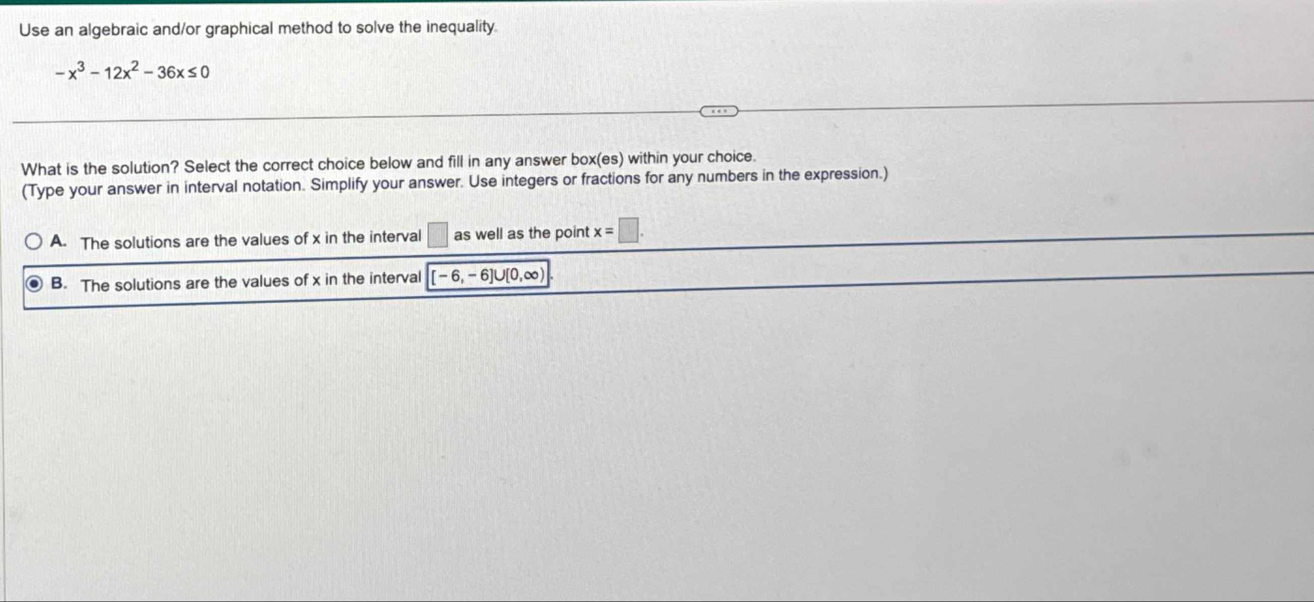  Use an algebraic and/or graphical method to solve the inequality. -x3-12x2-36x0