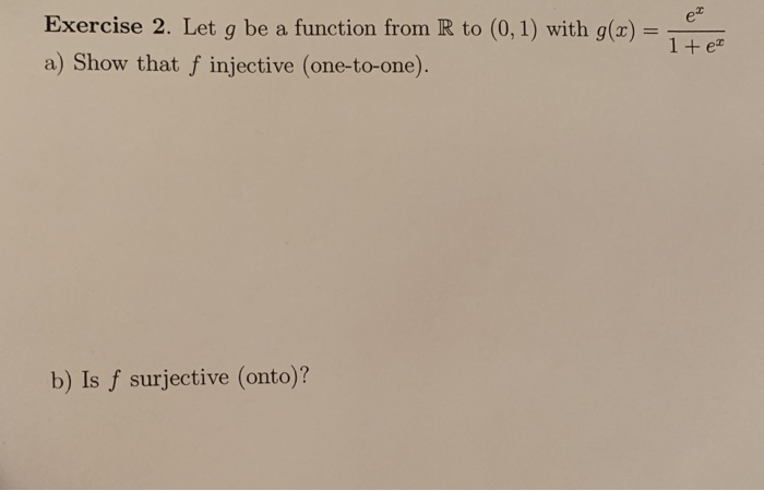  Exercise 2. Let g be a function from R to (0,