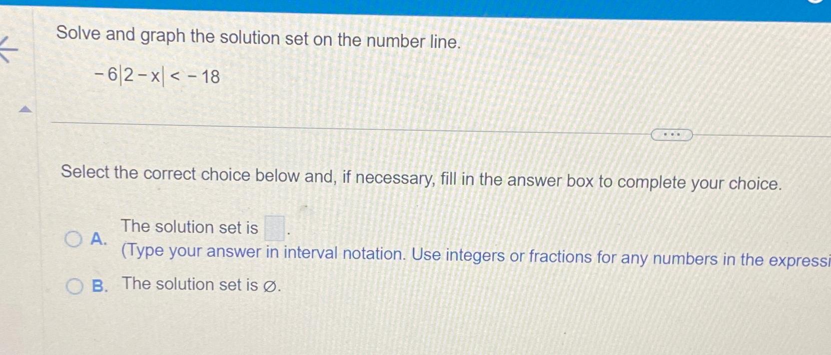  Solve and graph the solution set on the number line. -6|2-x|-18