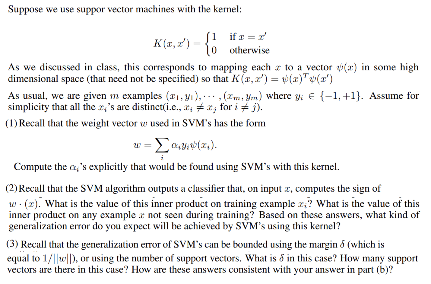  Suppose we use suppor vector machines with the kernel: K(x,x')={1ifx=x'0otherwise As