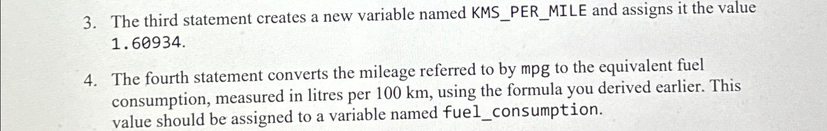  The third statement creates a new variable named KMS_PER_MILE and assigns