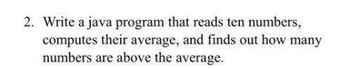 2. Write a java program that reads ten numbers, computes their