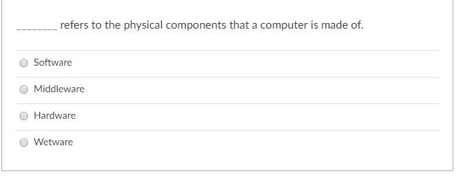 is: Hardware Software Firmware Wetware refers to the physical components that a
