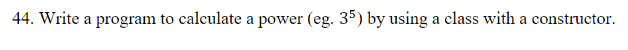 c++ 44. Write a program to calculate a power (eg. 35) by