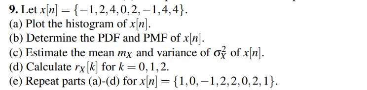  Let x[n]={-1,2,4,0,2,-1,4,4}. (a) Plot the histogram of x[n]. (b) Determine the