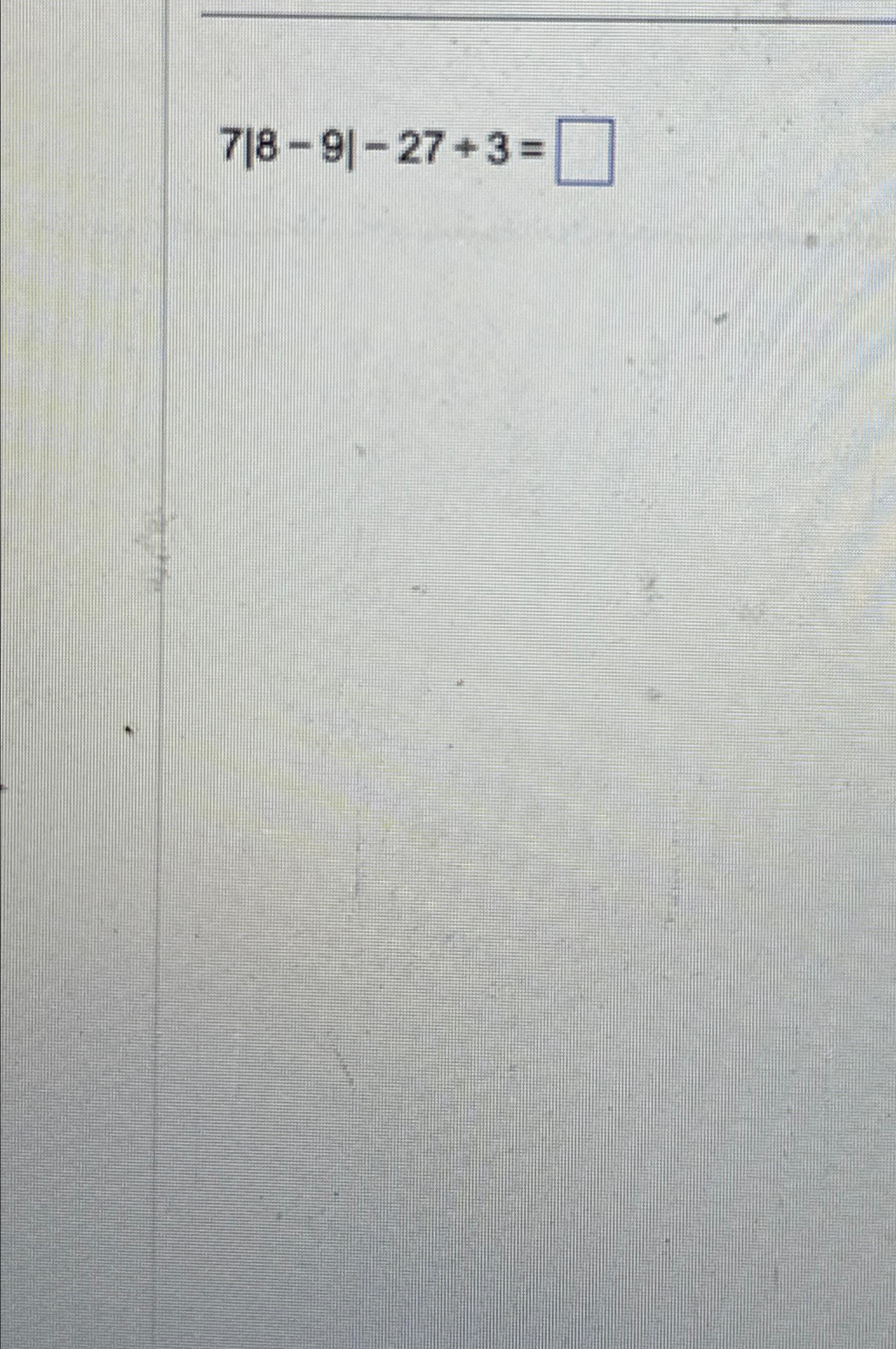  7|8-9|-27+3= 