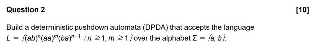 Build a deterministic pushdown automata (DPDA) that accepts the language L={(ab)n(aa)m(ba)n11,m1}