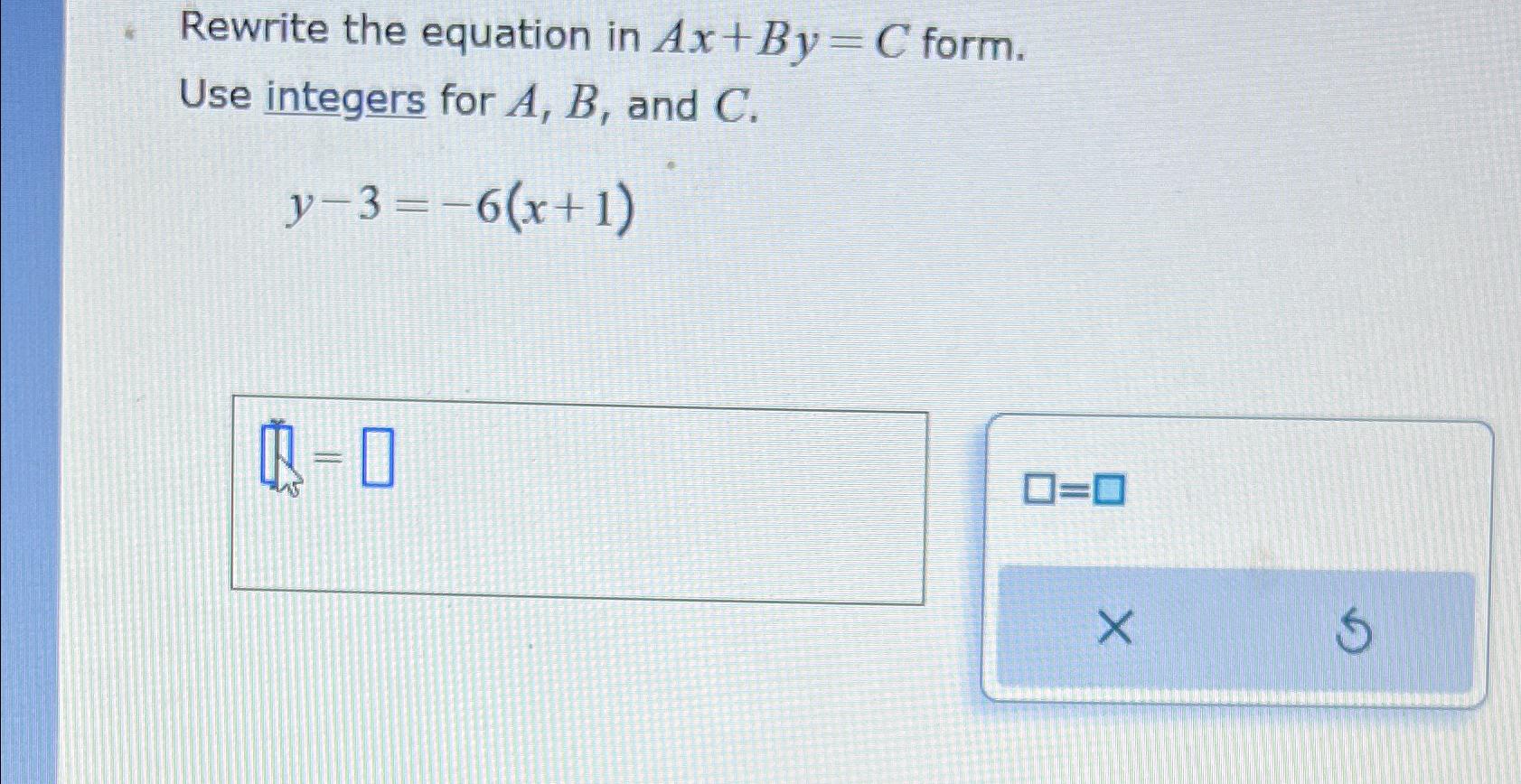  Rewrite the equation in Ax+By=C form. Use integers for A,B, and