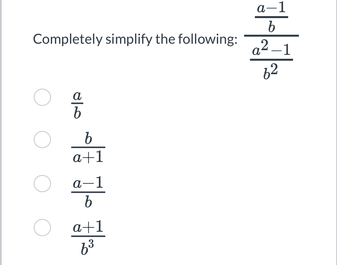 Completely simplify the following: a-1ba2-1b2 ab ba+1 a-1b a+1b3 