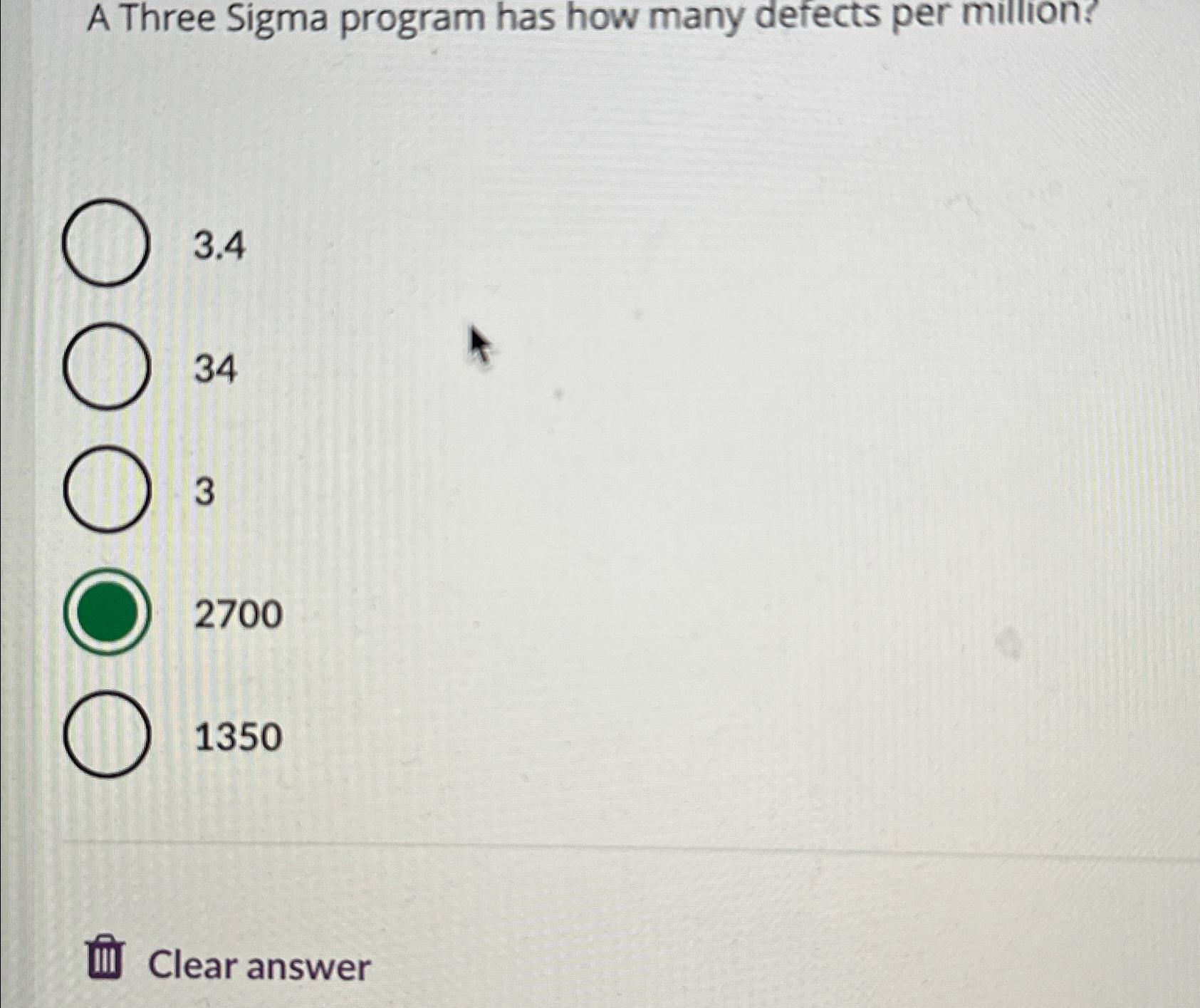  A Three Sigma program has how many defects per million? 3.4
