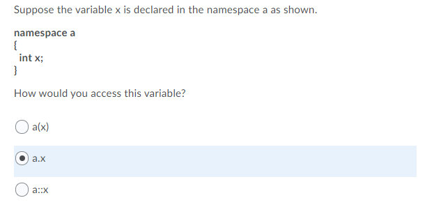 Suppose the variable x is declared in the namespace a as