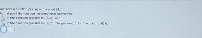  Consider a function f(x, y) at the point (4,6).At that point