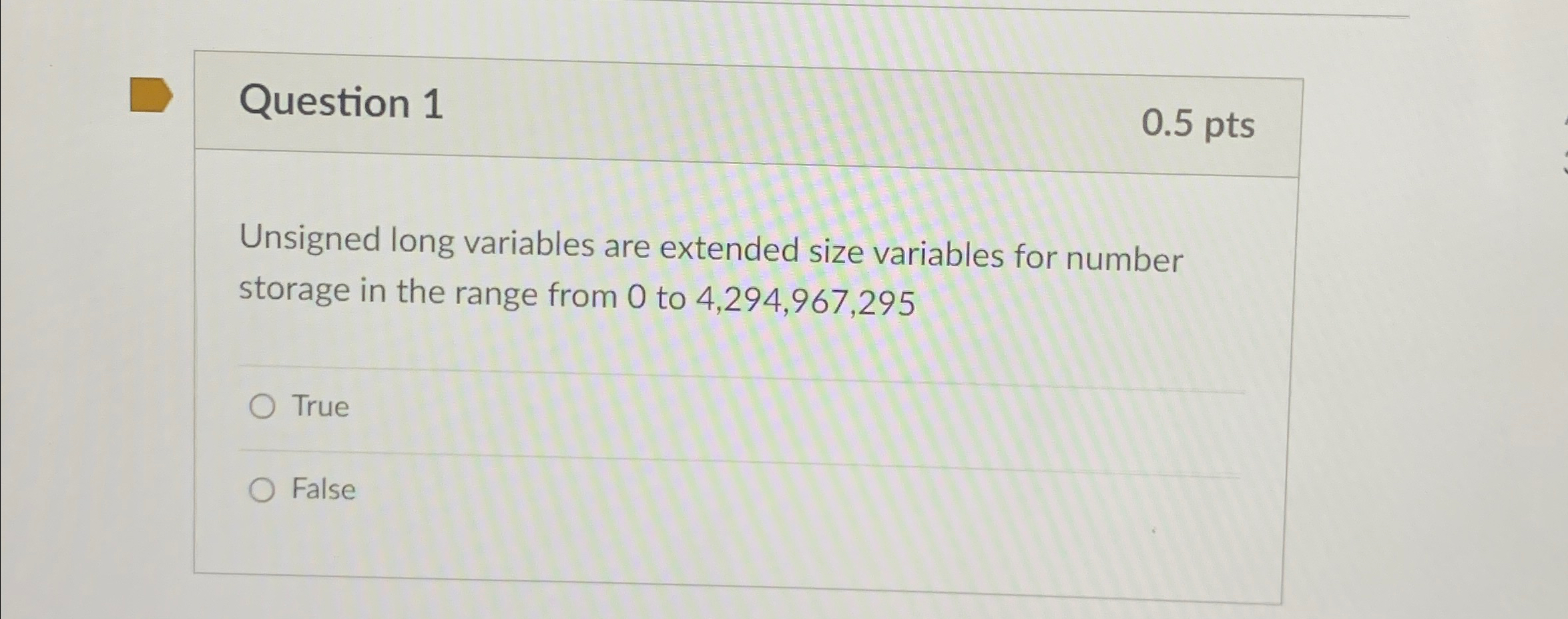  Question 1 0.5pts Unsigned long variables are extended size variables for