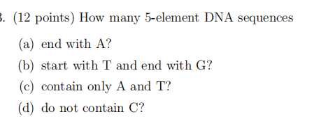  (12 points) How many 5-element DNA sequences (a) end with A
