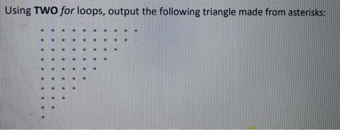 Answer in C++ Using TWO for loops, output the following triangle made