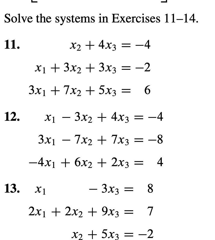  Solve the systems in Exercises 11-14. x2+4x3=-4 x1+3x2+3x3=-2 3x1+7x2+5x3=6 x1-3x2+4x3=-4 3x1-7x2+7x3=-8