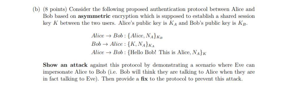 points) Consider the following proposed authentication protocol between Alice and Bob based