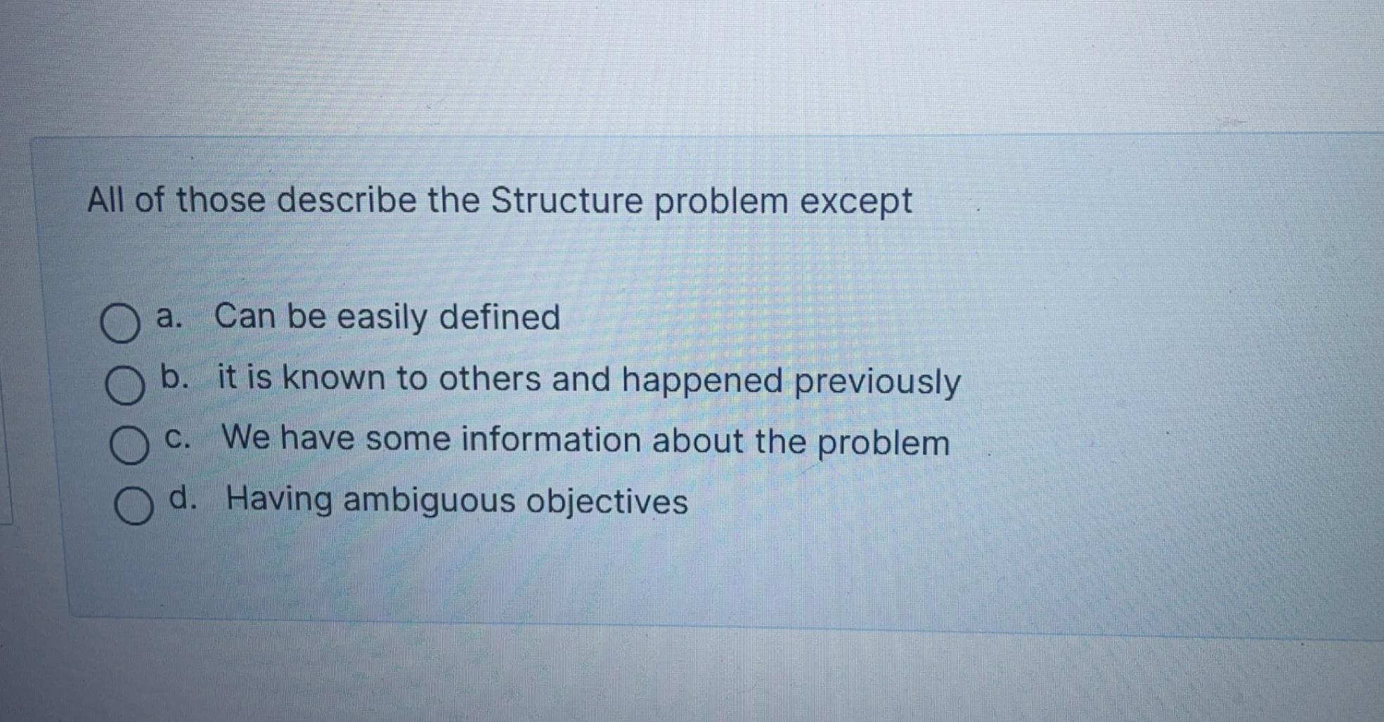  All of those describe the Structure problem except a. Can be
