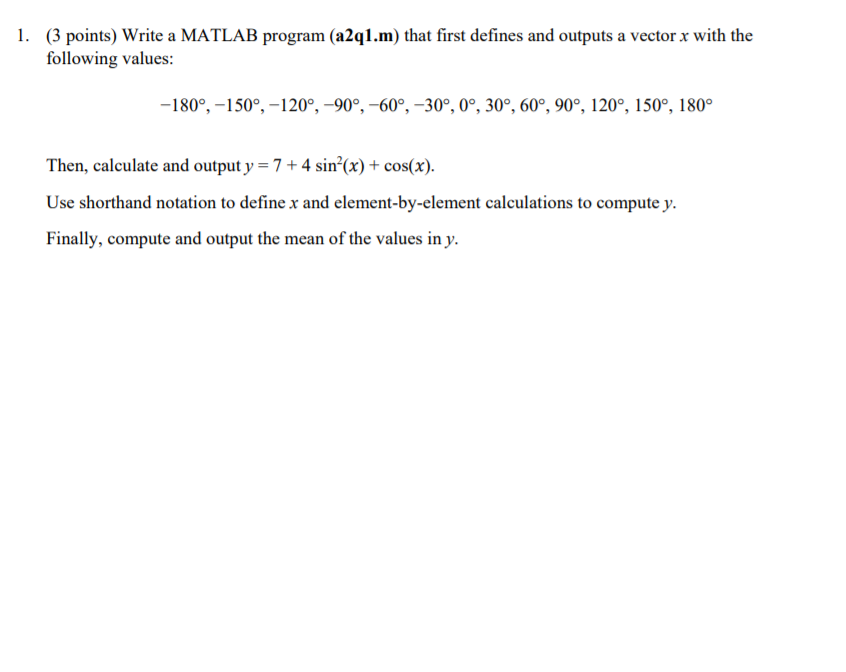  1. (3 points) Write a MATLAB program (a2q1.m) that first defines