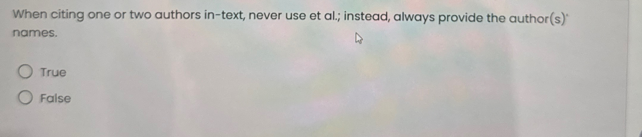  When citing one or two authors in-text, never use et al.;