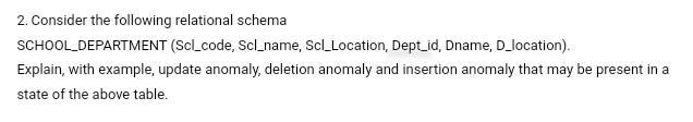 2. Consider the following relational schema SCHOOL_DEPARTMENT (Scl_code, Scl_name, Scl_Location, Dept_id,