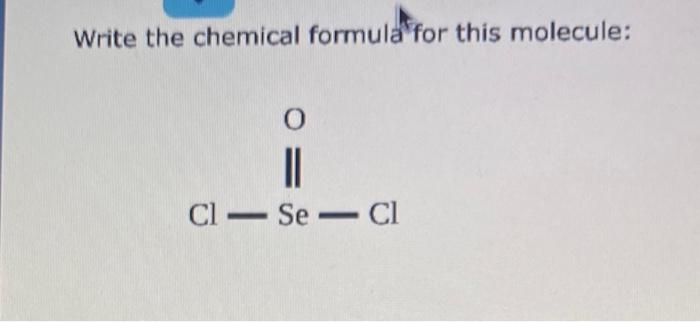  Write the chemical formula for this molecule