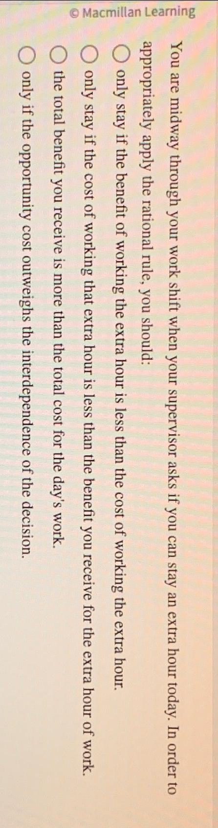  You are midway through your work shift when your supervisor asks