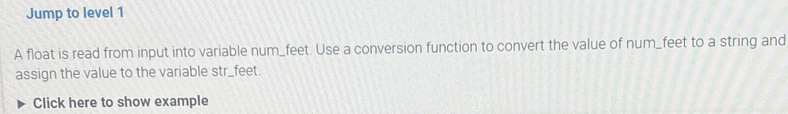  A float is read from input into variable num_feet. Use a