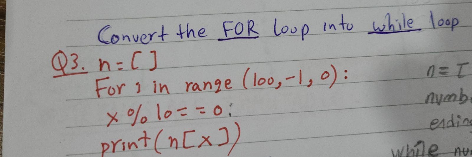 the solution with explanation please () Convert the FOR loop into while