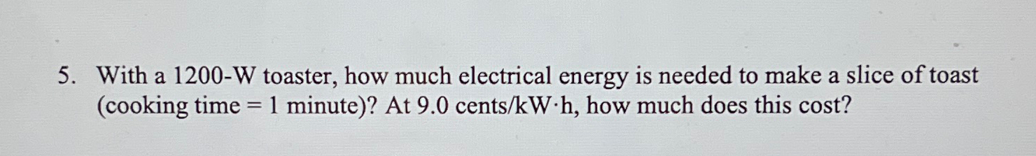  With a 1200-W toaster, how much electrical energy is needed to