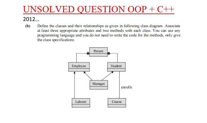  UNSOLVED QUESTION OOP + C++ 2012... (b) Define the classes and