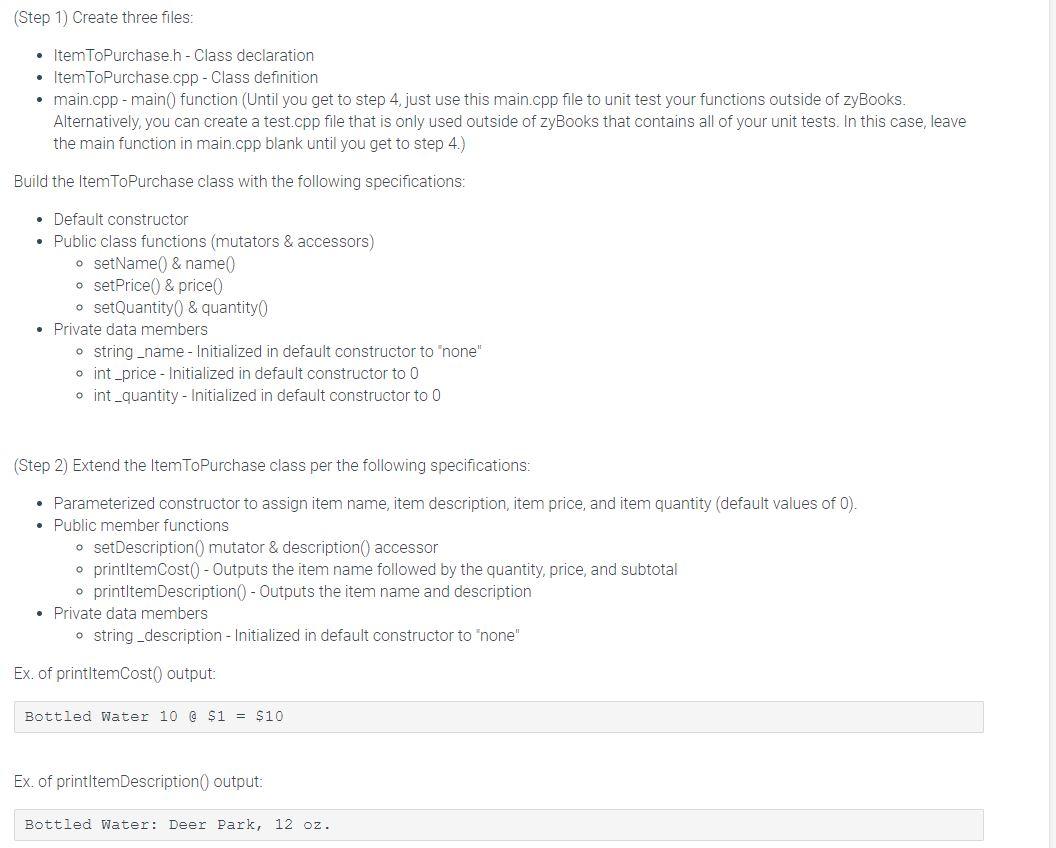  (Step 1) Create three files: ItemToPurchase h-Class declaration ItemToPurchase.cpp-Class definition main.cpp