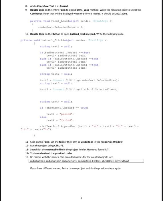 to click on Properties Code F Window and Toolbox Designer 2. Add