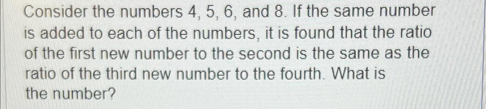  Consider the numbers 4,5,6, and 8. If the same number is