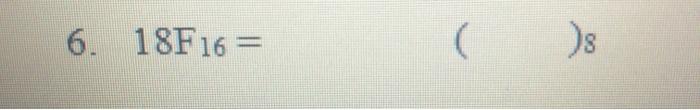  6. 18F16 = Ds