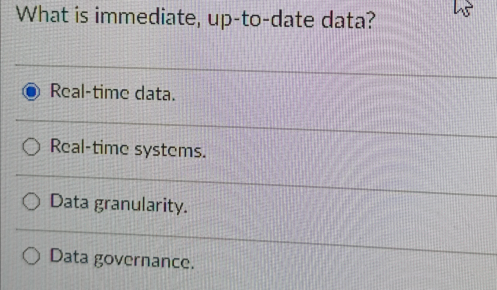  What is immediate, up-to-date data? Real-time data. Real-time systems. Data granularity.