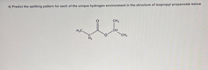  4) Predict the splitting pattern for each of the unique hydrogen