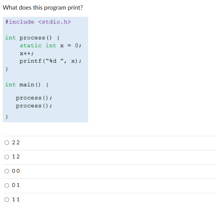  What does this program print? #include int process() { static int