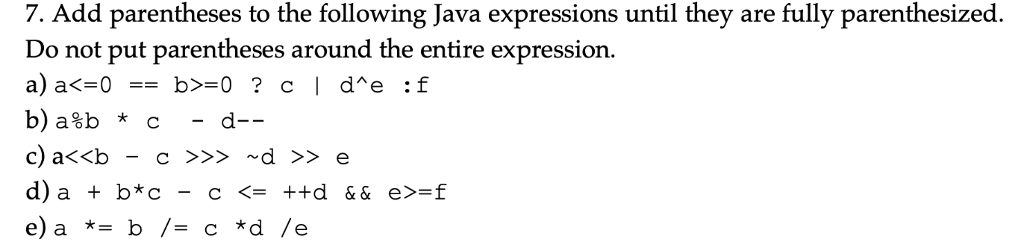  7. Add parentheses to the following Java expressions until they are