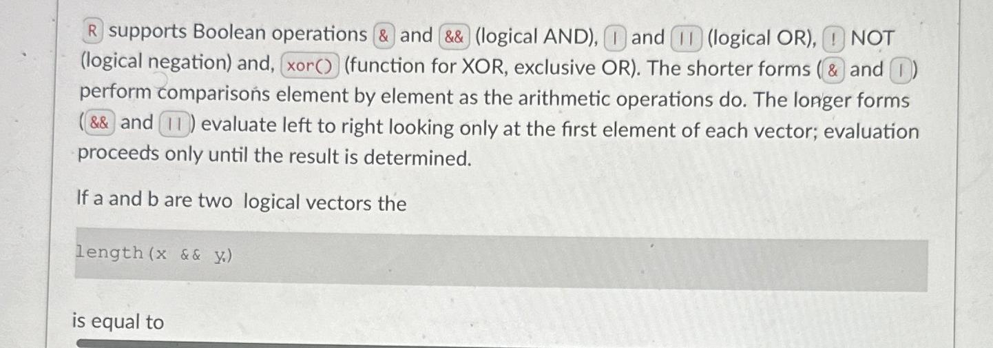  R supports Boolean operations & and && (logical AND), and (II)(logical