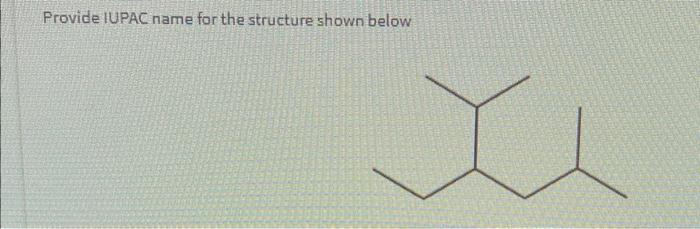  Provide IUPAC name for the structure shown below