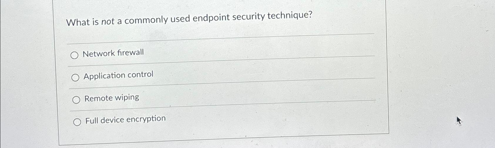  What is not a commonly used endpoint security technique? Network firewall